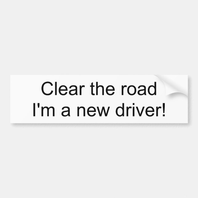 Clear the road I'm a new driver! bumper sticker (Front)