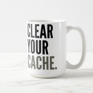 Clear Your Cache. Mug