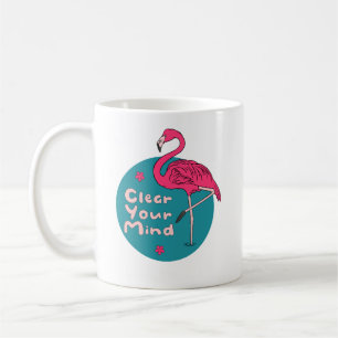 Clear Your Mind Kawaii Beautiful Pink Flamingo Coffee Mug