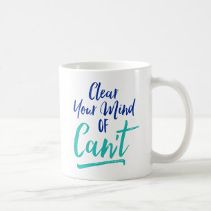 Clear Your Mind Of Can't Coffee Mug
