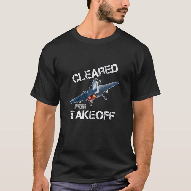 Cleared for Takeoff - Pilots Fighter Jet Lovers T-Shirt (Front)