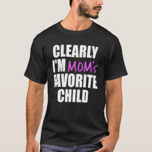 Clearly I'm The Favorite Child Mom's Favorite T-Shirt