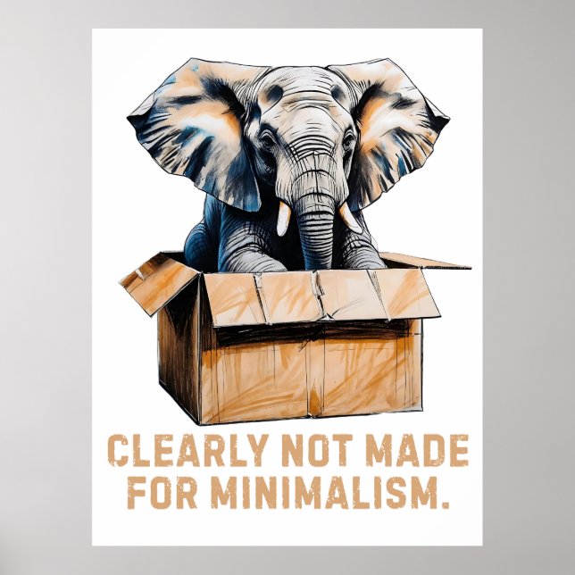 Clearly Not Made for Minimalism – Funny Elephant Poster (Front)
