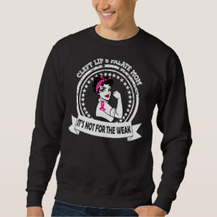 Cleft Lip & Palate Mum  Not For The Weak Awareness Sweatshirt