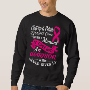 Cleft Lip & Palate With A Warrior Who Never Gives Sweatshirt