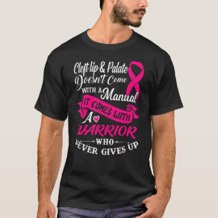 Cleft Lip & Palate With A Warrior Who Never Gives T-Shirt