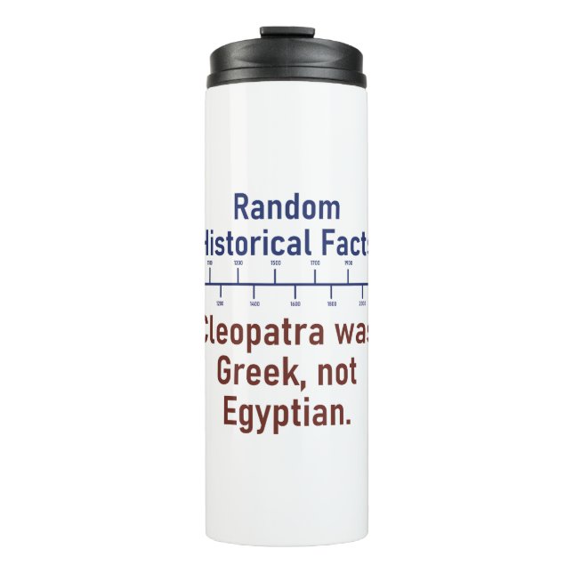 Cleopatra Was Greek - History Fact Thermal Tumbler (Front)