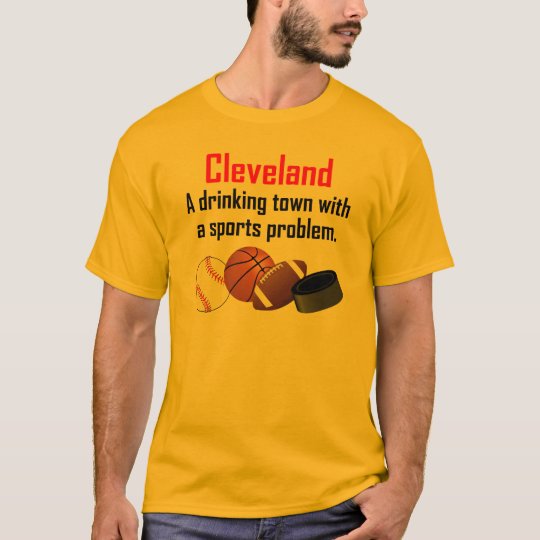 Cleveland A Drinking Town With A Sports Problem T-Shirt