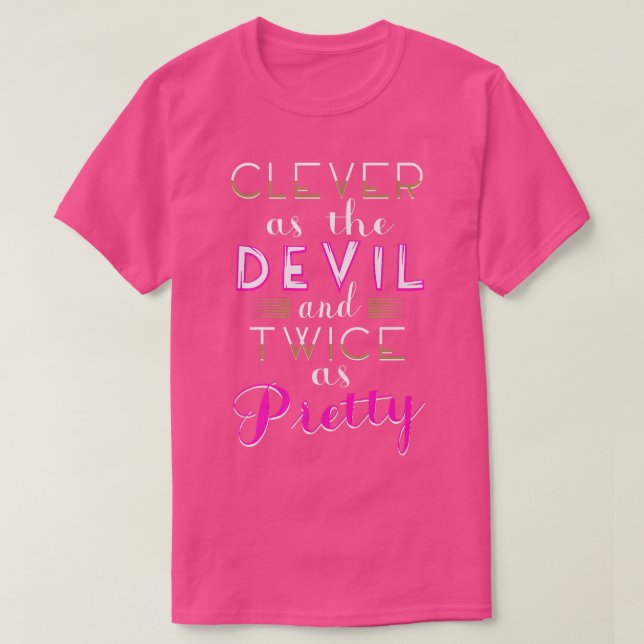 Clever as the devil and twice as pretty T-Shirt (Design Front)