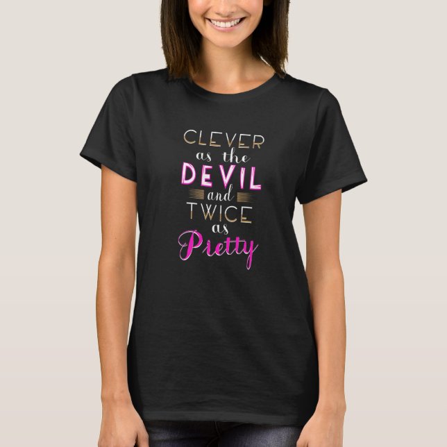 Clever As The Devil And Twice As Pretty T-Shirt (Front)