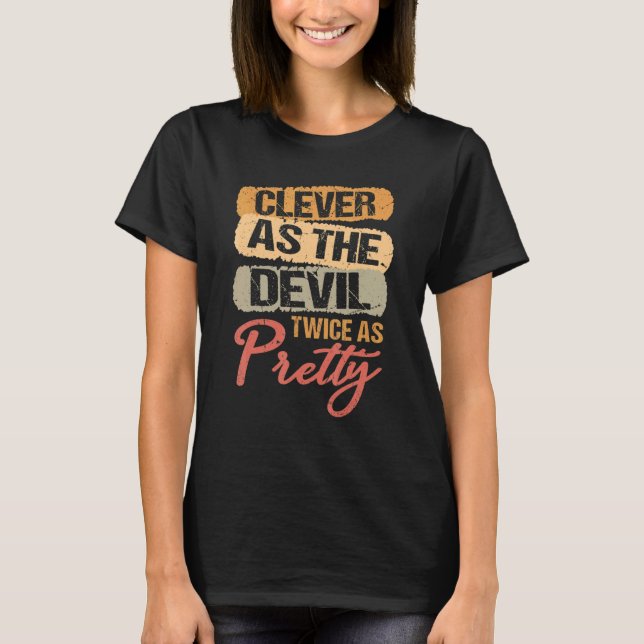 Clever As The Devil Twice As Pretty T-Shirt (Front)