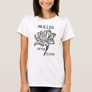 Clever, Gifted, Skilled : Minimalist flower T-Shirt