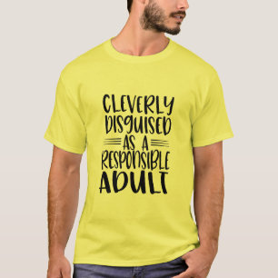 Cleverly Disguised as a Responsible Adult funny T-Shirt