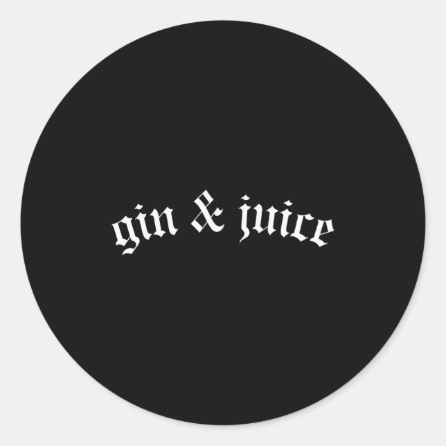 Clic Gothic Fo Shizzle Gin + Juice Shirt Gin And J Classic Round Sticker (Front)