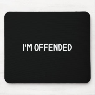 Clic Tees, Comic Quotes, Sayings . Funny Im Offend Mouse Mat