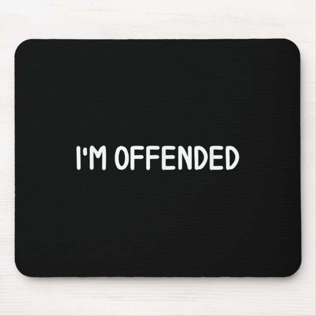 Clic Tees, Comic Quotes, Sayings . Funny Im Offend Mouse Mat (Front)