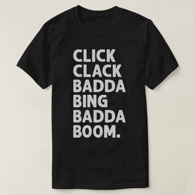 click clack badda bing badda boom Italian sarcasm  T-Shirt (Design Front)