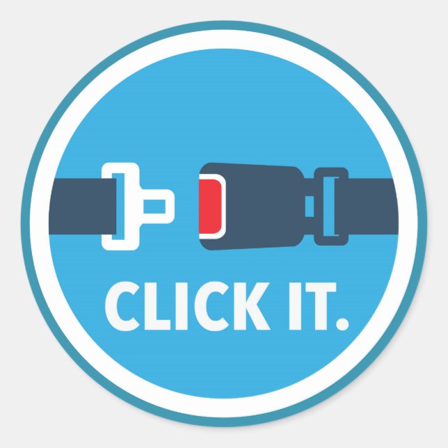 Click it. Period. Seat belt sign Classic Round Sticker (Front)