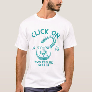 Click on two feeling seeker T-Shirt