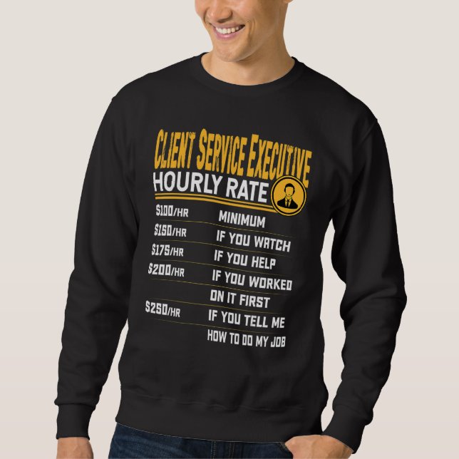 Client Service Executive Hourly Rate Account Execu Sweatshirt (Front)