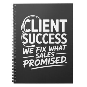 Client Success – We Fix What Sales Promised Notebook