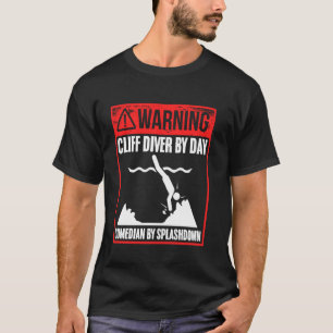 Cliff Diver by Day Comedian by Splashdown Funny Cl T-Shirt
