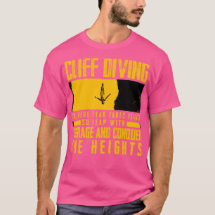 Cliff Diving Cliff Diving Is Where Fear T-Shirt