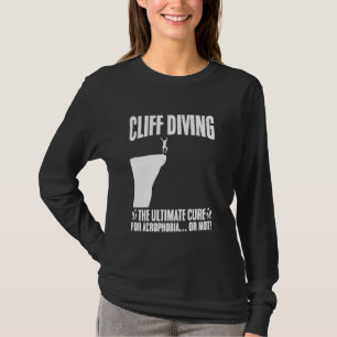 Cliff Diving Ultimate Cure for Acrophobia or Not C T-Shirt