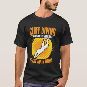 Cliff Diving Where Falling with Style is the Main  T-Shirt