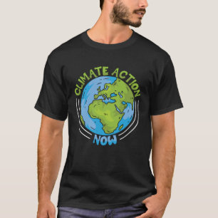 Climate Action Now Environment Protection Climate T-Shirt
