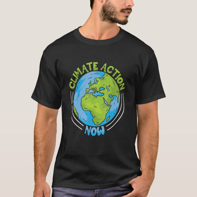 Climate Action Now Environment Protection Climate  T-Shirt (Front)
