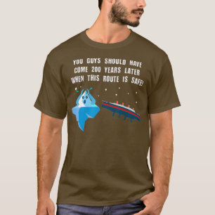 Climate Change 1912 Titanic Iceberg Funny Cruise T-Shirt
