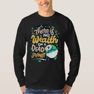 Climate Change Awareness Quote No Wealth On Dead P T-Shirt