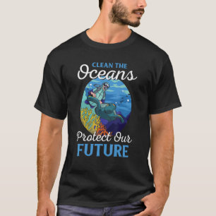 Climate Change Clean The Oceans Protect Our Future T-Shirt