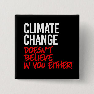 Climate Change doesn't believe in you 15 Cm Square Badge