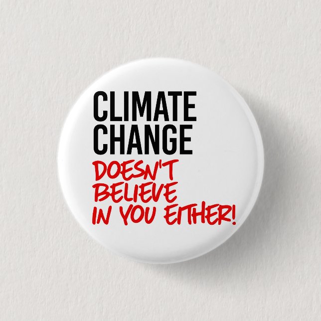 Climate Change doesn't believe in you 3 Cm Round Badge (Front)