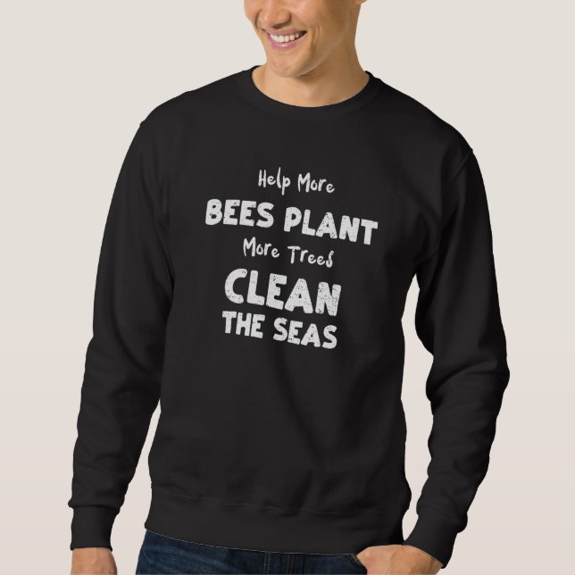 Climate Change Help More Bees Plant More  Climate  Sweatshirt (Front)