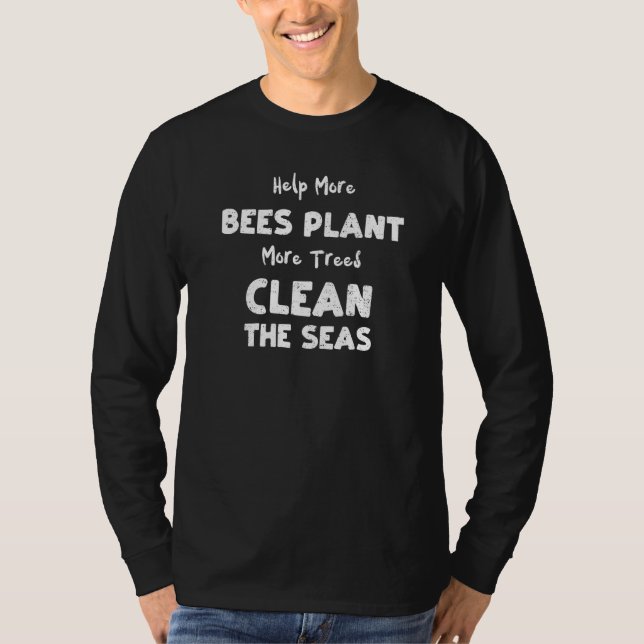 Climate Change Help More Bees Plant More  Climate  T-Shirt (Front)