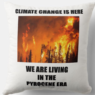 Climate Change Is Here We Are Living Pyrocene Era Cushion