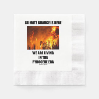 Climate Change Is Here We Are Living Pyrocene Era Napkin