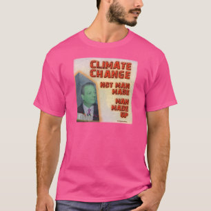 Climate Change is Man Made Up T-Shirt