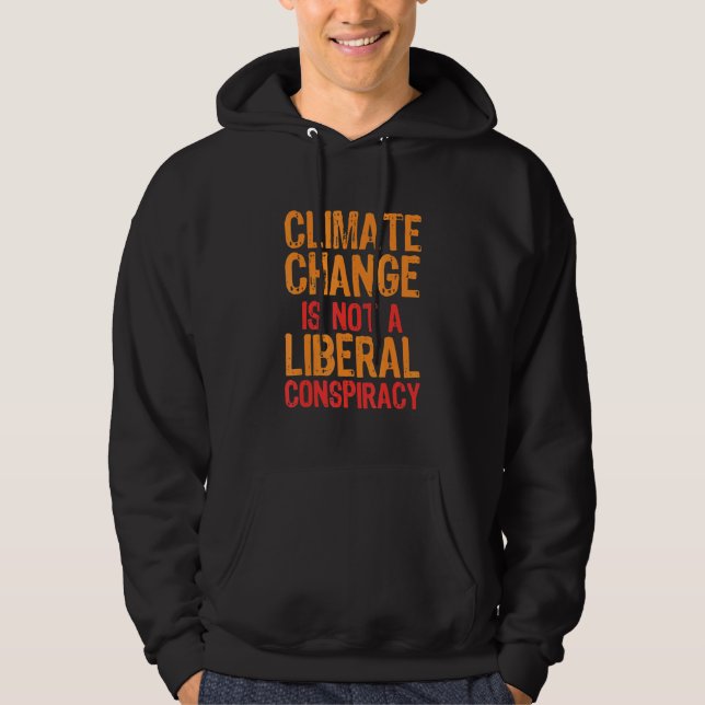 Climate Change Is Not A Liberal Conspiracy Hoodie (Front)