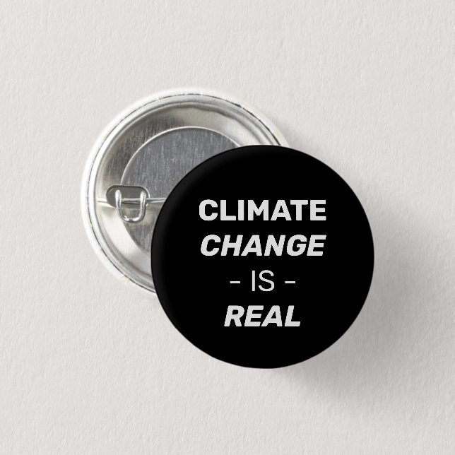 Climate change is real black and white pin button (Front & Back)