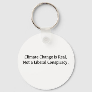 Climate Change is Real, Not a Liberal Conspiracy Key Ring