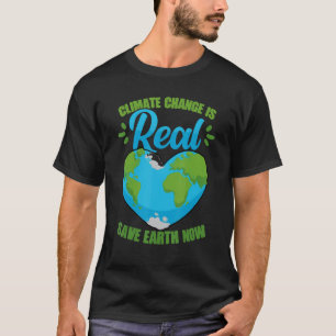 Climate Change Is Real Save Earth Now Environmenta T-Shirt