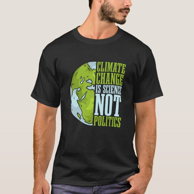 Climate Change Is Science Not Loves Awareness Clim T-Shirt (Front)