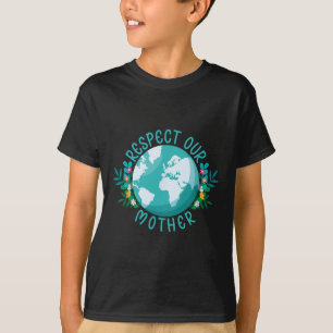 Climate Change Respect Our Mother Save The Planet T-Shirt