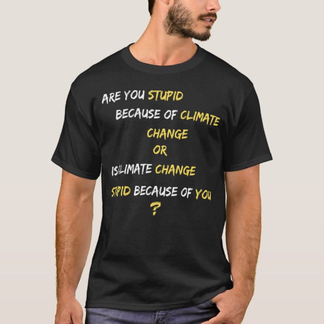 Climate Change Serious Question T-Shirt (Front)