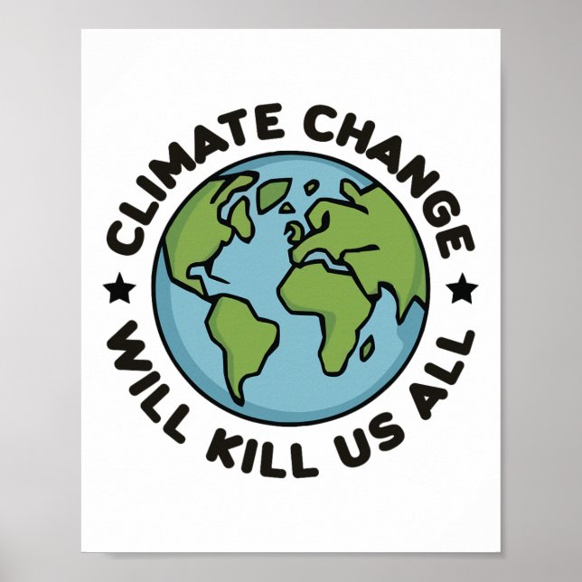Climate Change Will Kill Us All Funny Planet Earth Poster (Front)