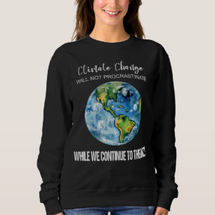 CLIMATE CHANGE WILL NOT PROCRASTINATE WOMEN'S SWEATSHIRT